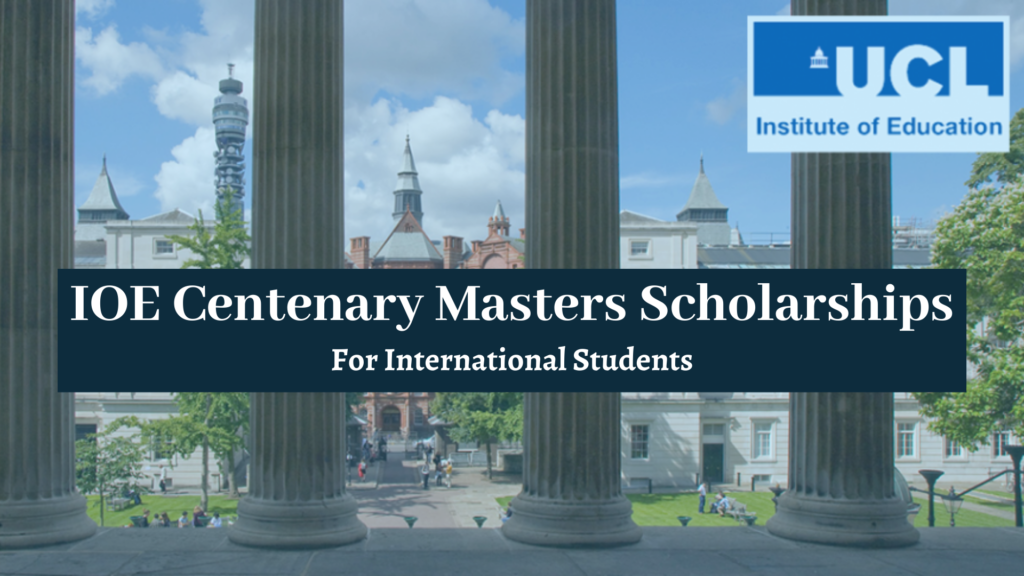 IOE Centenary Masters Scholarships for International Students in UK, 2020