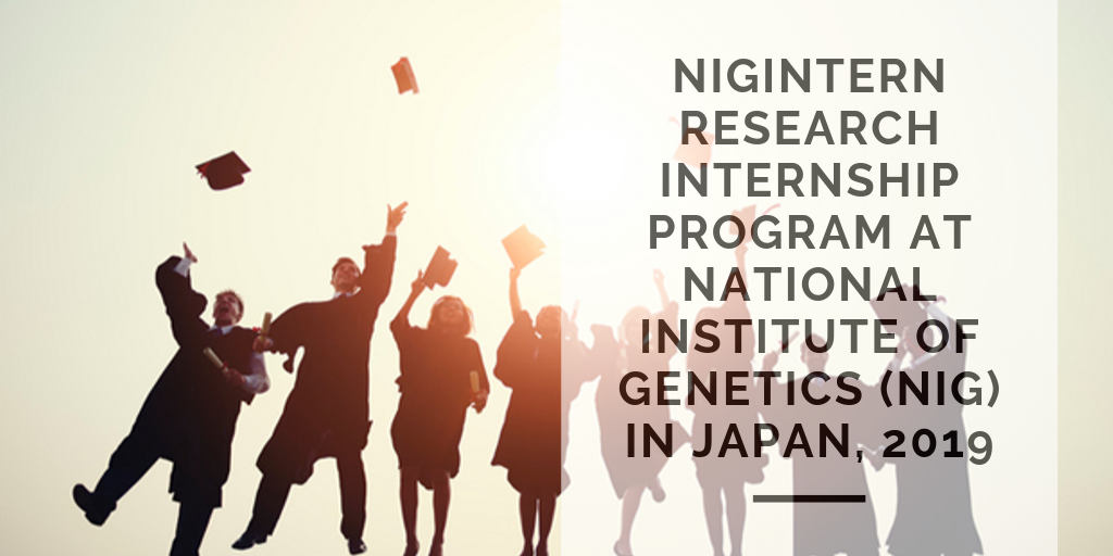 NIGINTERN Research Internship Program at National Institute of Genetics (NIG) in Japan, 2019
