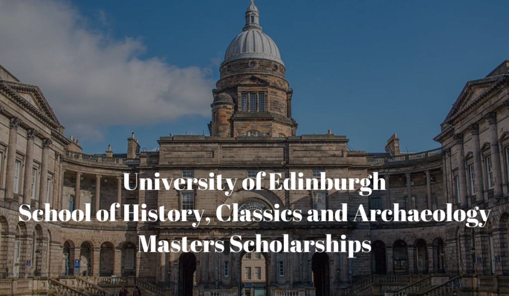University of Edinburgh School of History, Classics and Archaeology Masters Scholarships in UK, 2020