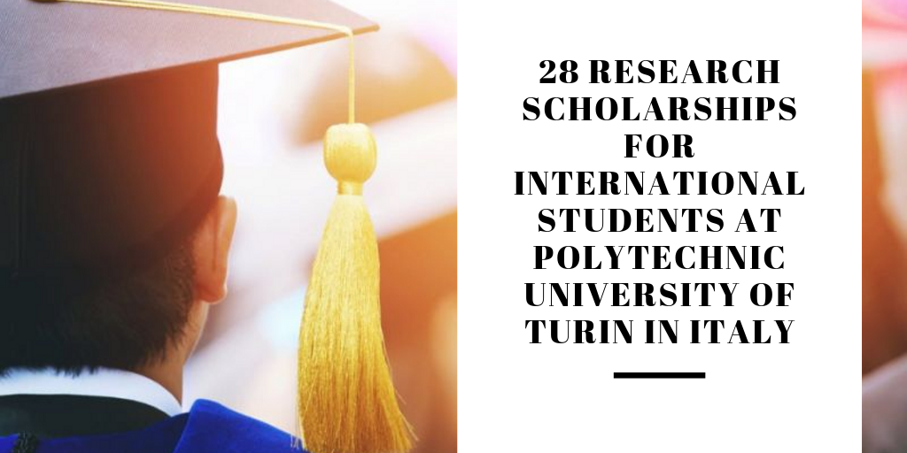28 Research Scholarships for International Students at Polytechnic University of Turin in Italy, 2018
