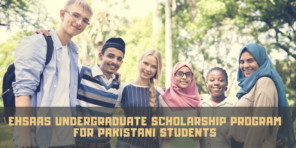EHSAAS Undergraduate Scholarship Program for Pakistani Students