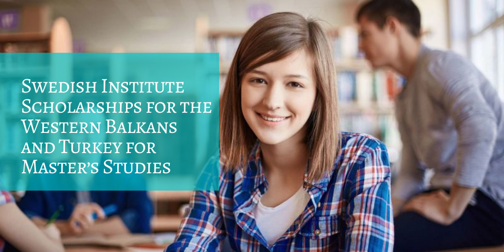 Swedish Institute Scholarships for the Western Balkans and Turkey for Master’s Studies
