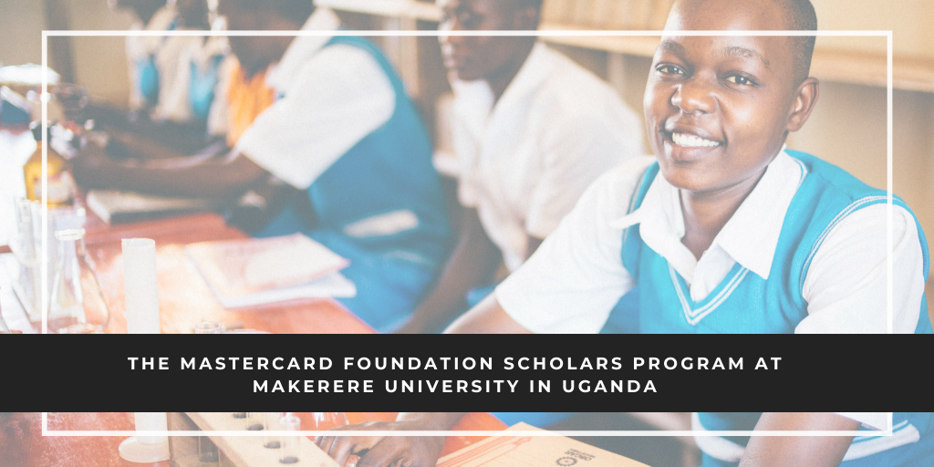 The MasterCard Foundation Scholars Program at Makerere University in Uganda