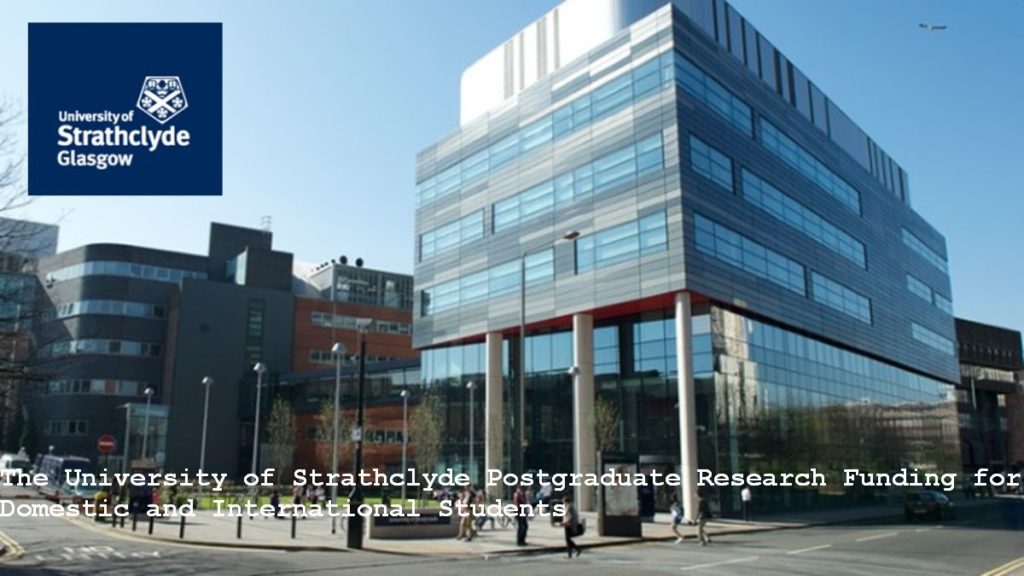 The University of Strathclyde Postgraduate Research Funding for Domestic and International Students
