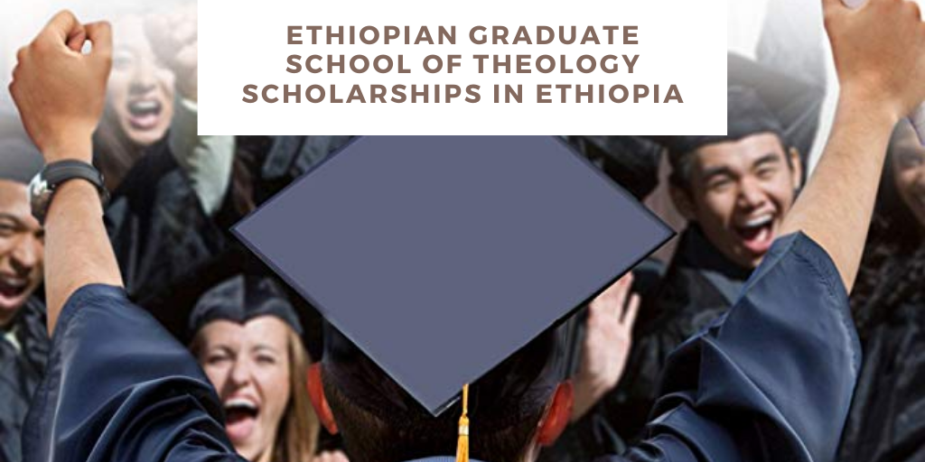 Ethiopian Graduate School of Theology Scholarships in Ethiopia