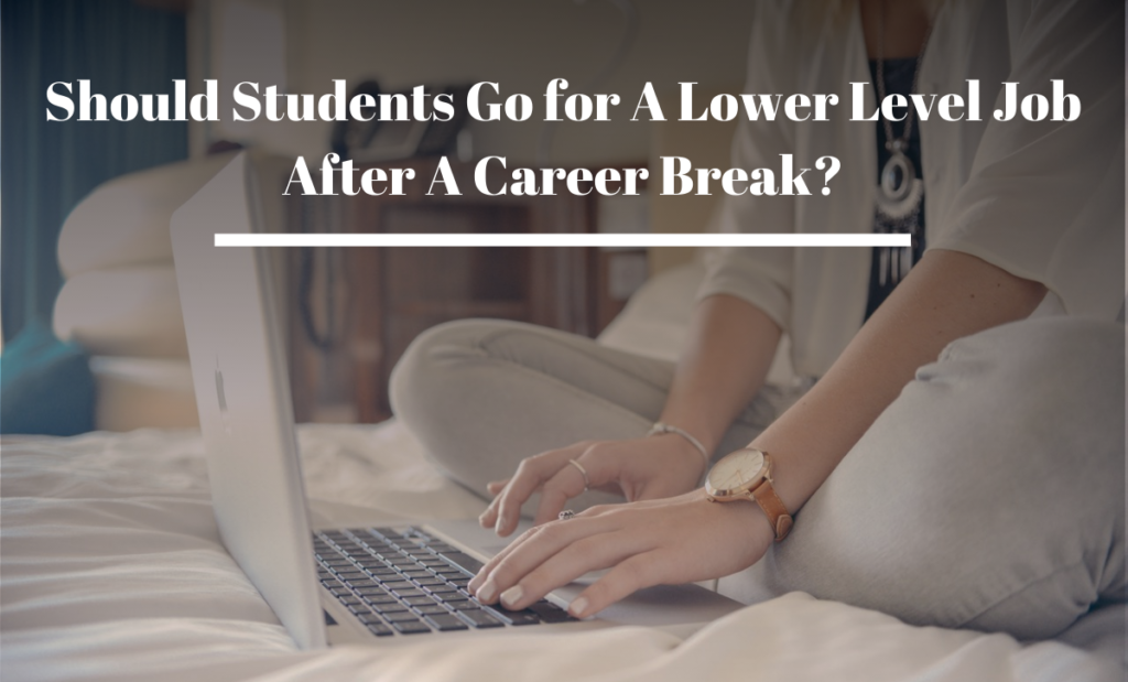 Should Students Go for A Lower Level Job After A Career Break?