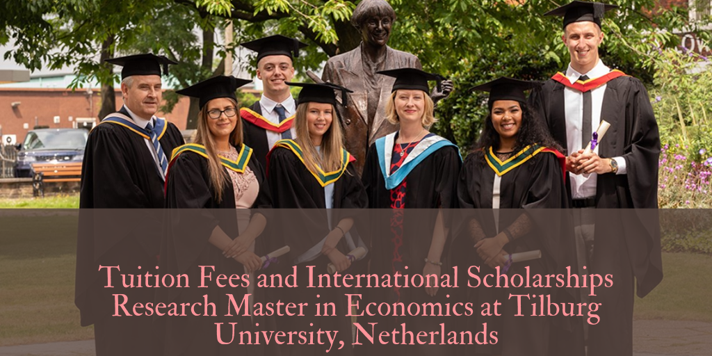 Tuition Fees and International Scholarships Research Master in Economics at Tilburg University, Netherlands