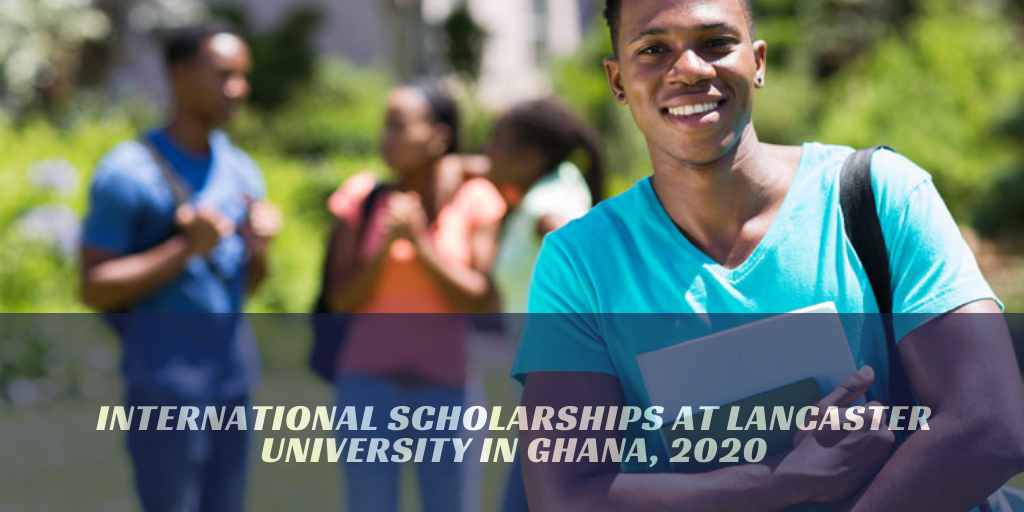 International Scholarships at Lancaster University in Ghana, 2020