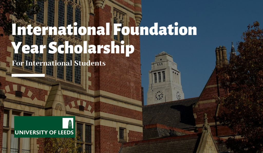 International Foundation Year Scholarship at the University of Leeds in the UK, 2020