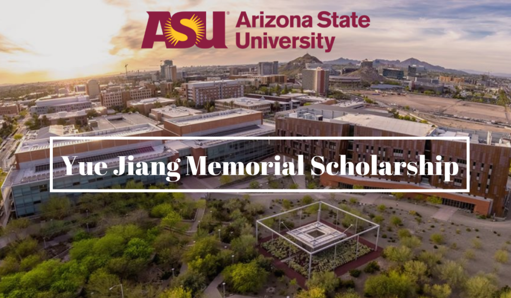 Arizona State University Yue Jiang Memorial Scholarship for Chinese Students in the USA