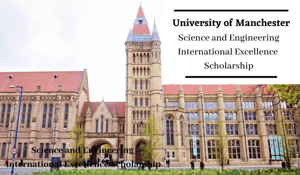 University of Manchester Science and Engineering International Excellence Scholarship in UK