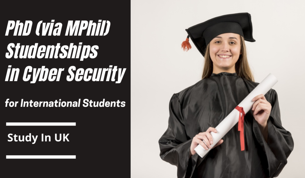 PhD (via MPhil) International Studentships in Cyber Security in UK Scholarship Positions 2023 2024