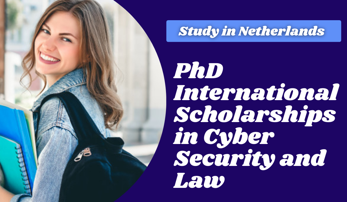 PhD International Scholarships in Cyber Security and Law, Netherlands