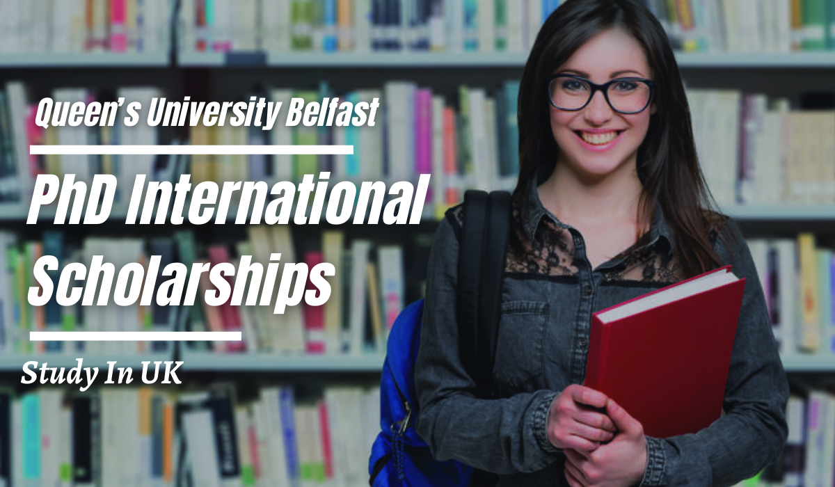 Queens University Belfast Phd International Scholarships In Uk