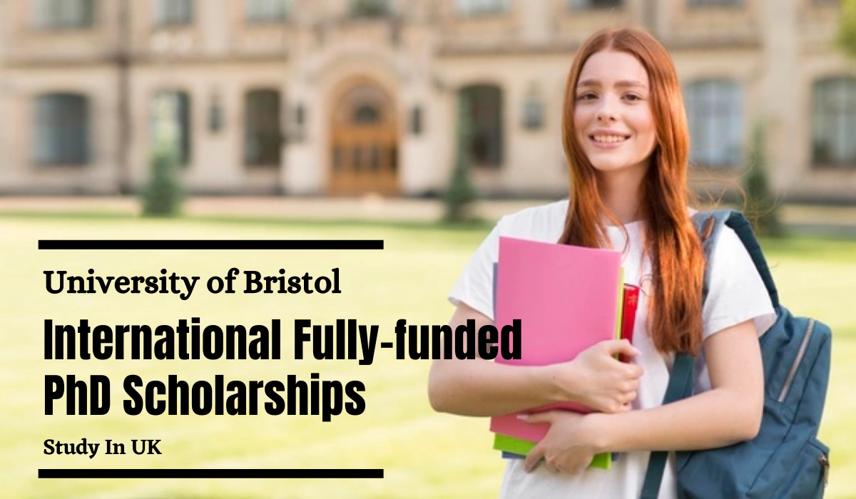 University of Bristol International Fully-funded PhD Scholarships in UK -  Scholarship Positions 2022 2023