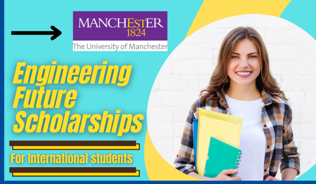 Engineering Future Scholarships for International students at University of Manchester, UK