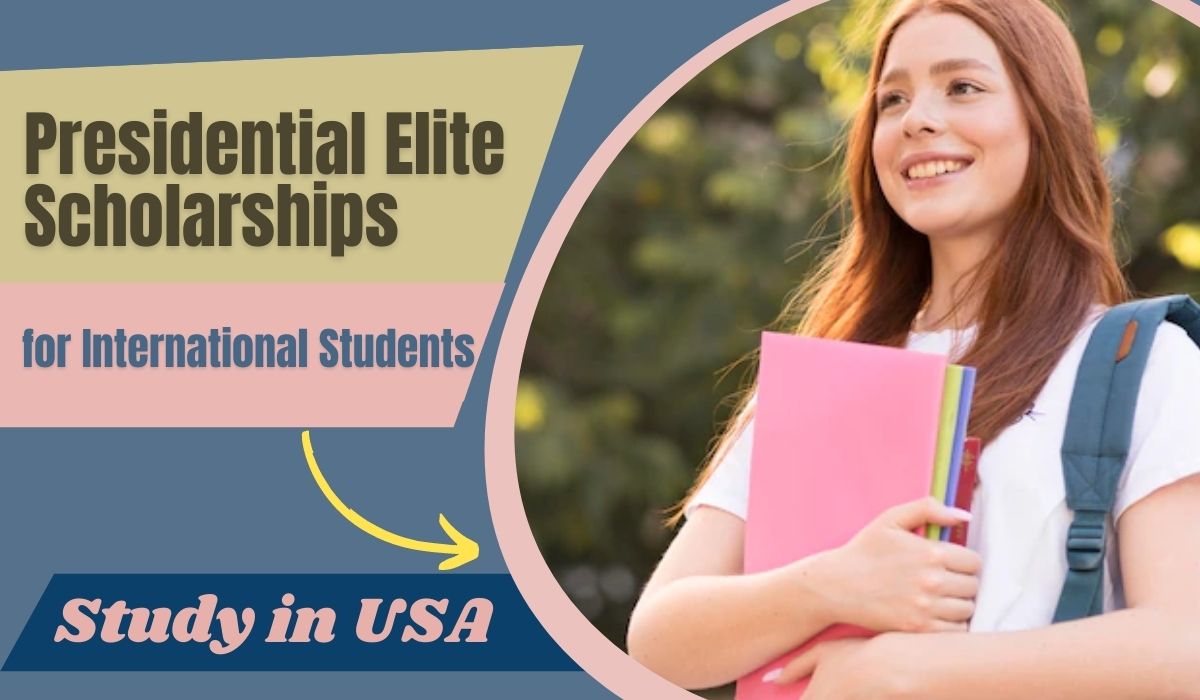 Presidential Elite Scholarships for International Students in USA