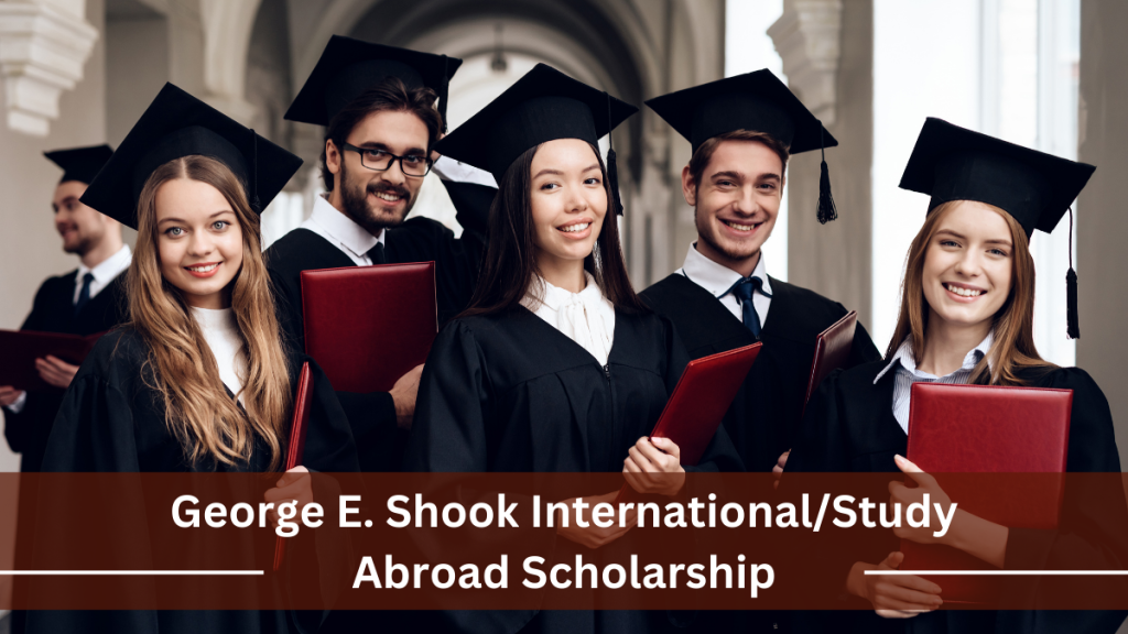 George E. Shook InternationalStudy Abroad Scholarship