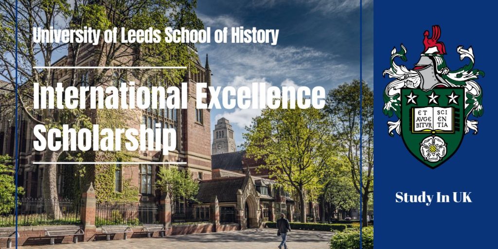 The University of Leeds School of History International Excellence Scholarship, UK