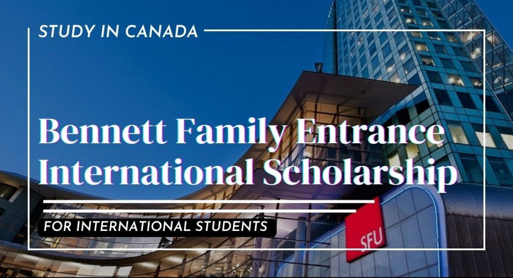 Bennett Family Entrance Scholarship at the Simon Fraser University, Canada.