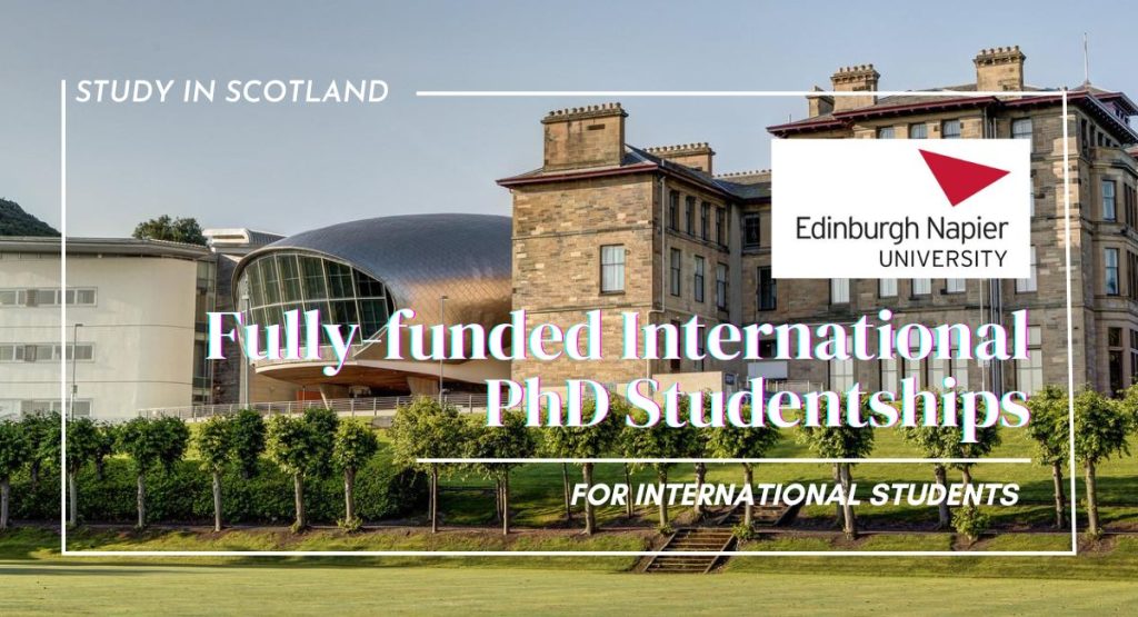 Edinburgh Napier University Fully-funded International PhD Studentships in Scotland.