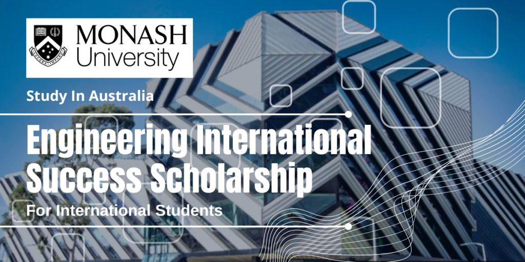 Engineering International Success Scholarship at Monash University, Australia