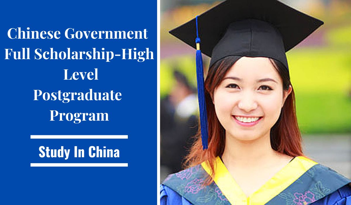 Chinese Government Full ScholarshipsHigh Level Postgraduate Program