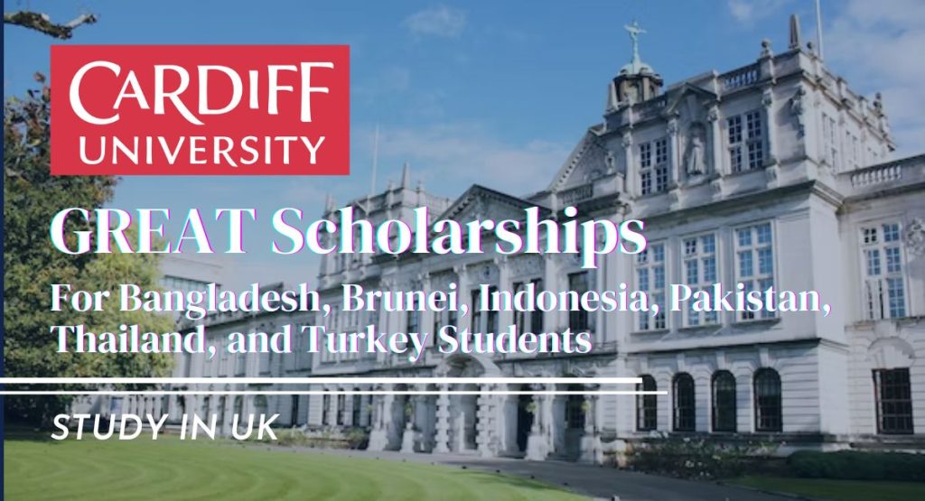 GREAT Scholarships for Bangladesh, Brunei, Indonesia, Pakistan, Thailand, and Turkey Students at Cardiff University, UK