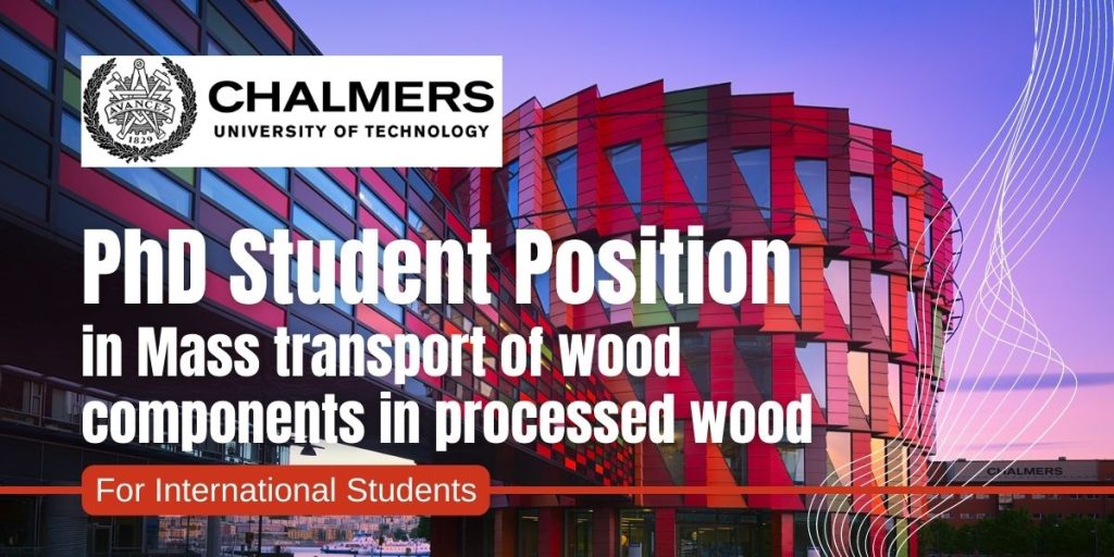 PhD Student Position in Mass transport of wood components in processed wood at the Chalmers University of Technology, Sweden.