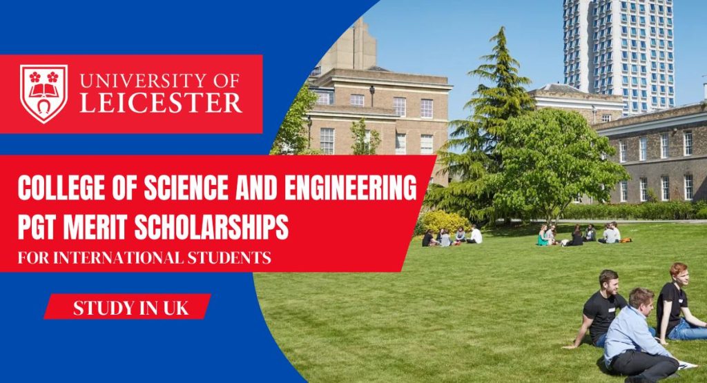 University of Leicester College of Science and Engineering International PGT Merit Scholarships, UK.