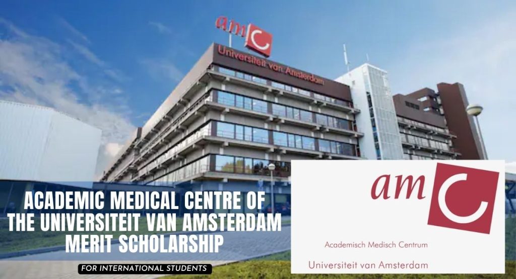 Academic Medical Centre of the Universiteit van Amsterdam Merit Scholarship for Non-EU-EEA Students.