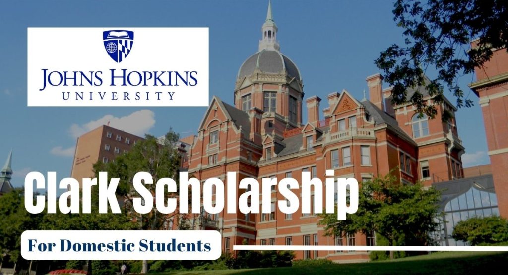Johns Hopkins University Clark Scholarship in the United States.