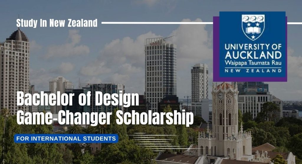 Bachelor of Design Game-Changer Scholarship at the University of Auckland, New Zealand
