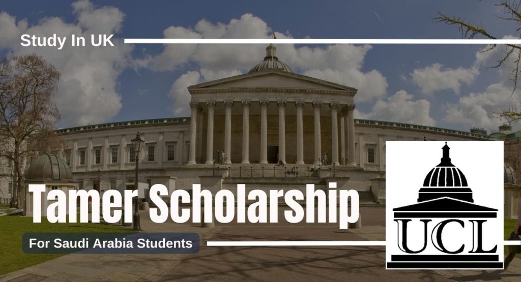 Tamer Scholarship for Saudi Arabia Students at University College London, UK.