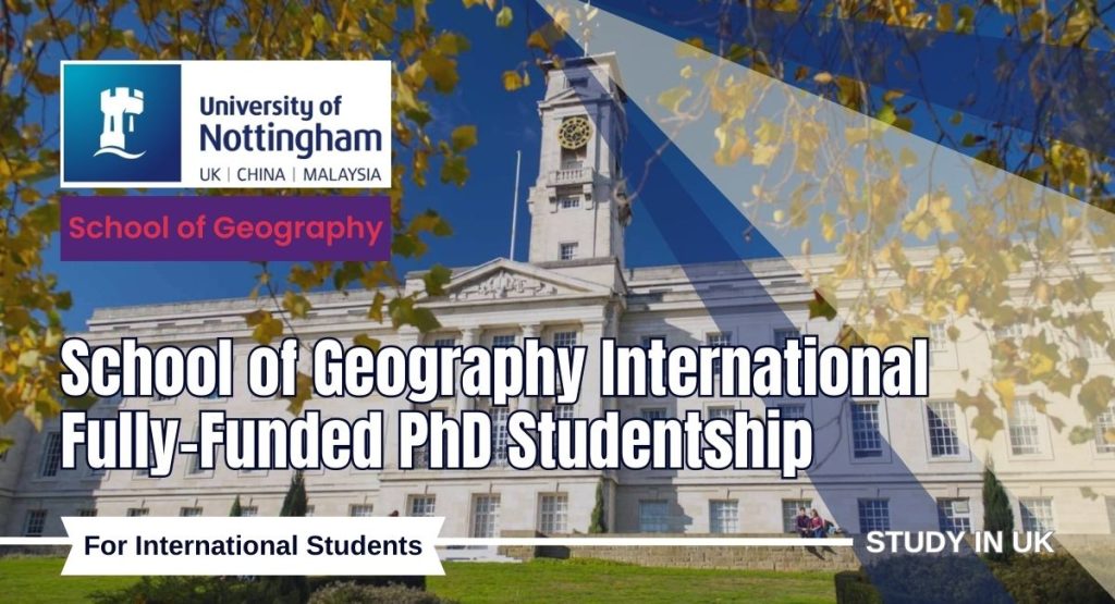 School of Geography International Fully-Funded PhD Studentship at the University of Nottingham, UK